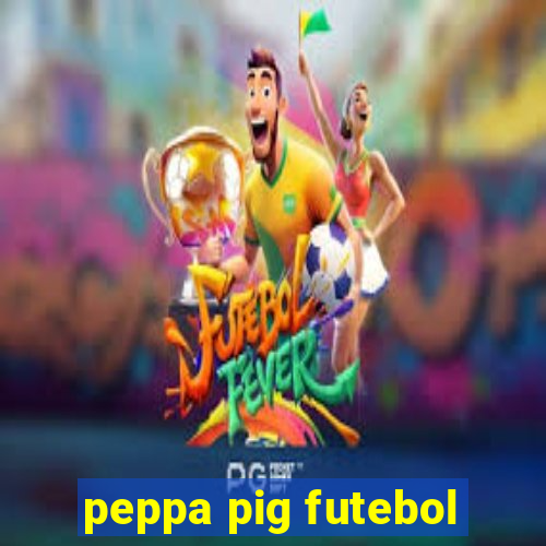 peppa pig futebol