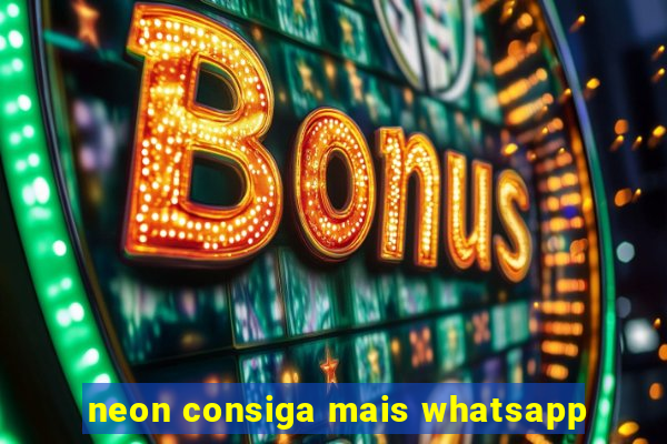 neon consiga mais whatsapp