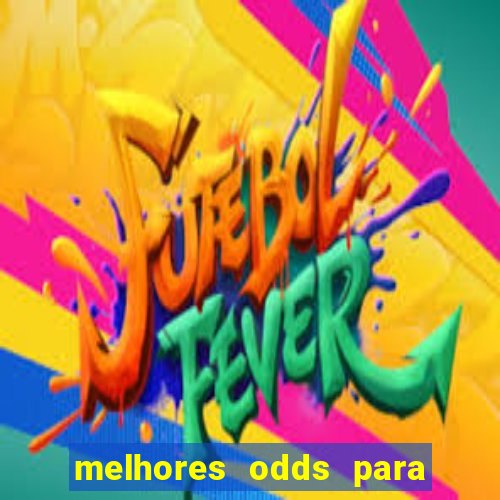 melhores odds para apostar hoje