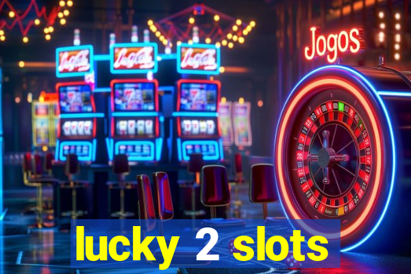 lucky 2 slots