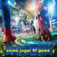 como jogar 9f game