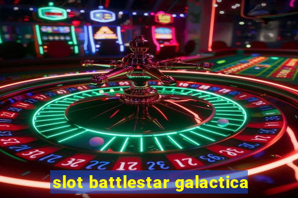 slot battlestar galactica