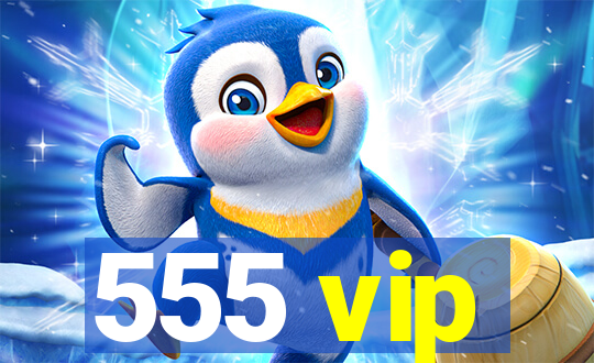 555 vip