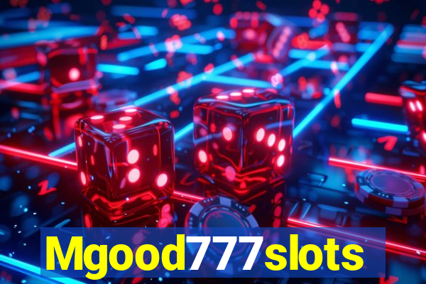 Mgood777slots