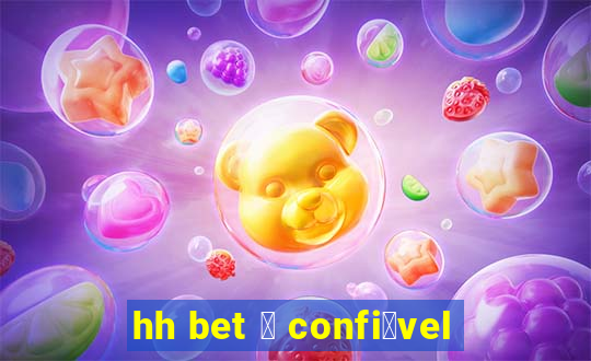 hh bet 茅 confi谩vel