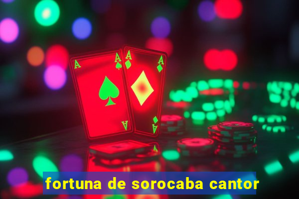 fortuna de sorocaba cantor