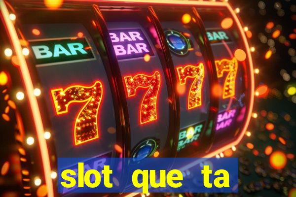 slot que ta pagando agora