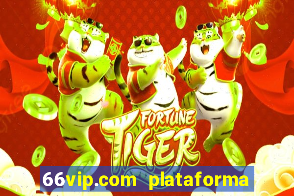 66vip.com plataforma de jogos