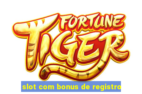 slot com bonus de registro