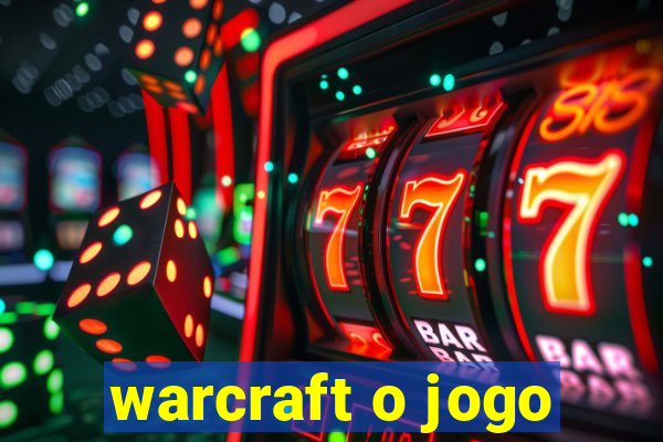 warcraft o jogo