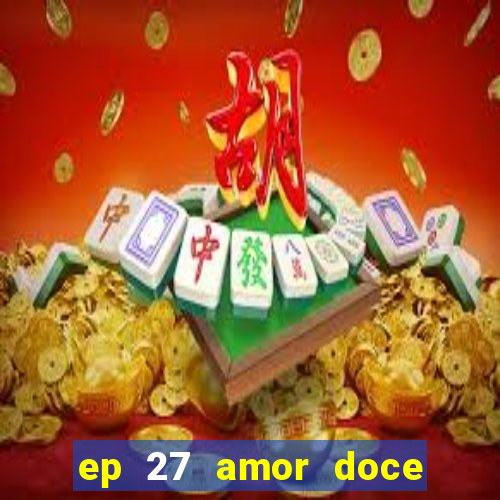 ep 27 amor doce castiel respostas