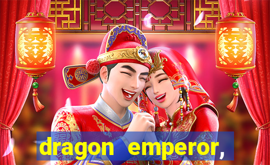 dragon emperor, martial god