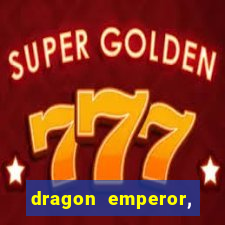 dragon emperor, martial god