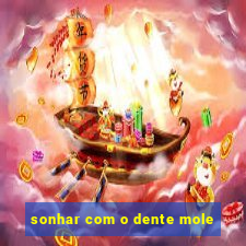 sonhar com o dente mole