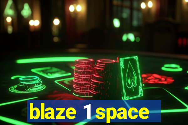 blaze 1 space