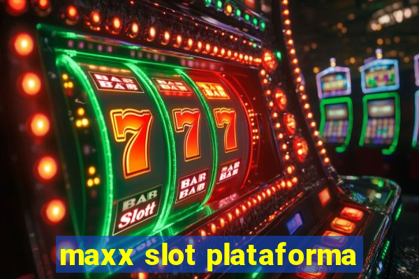 maxx slot plataforma