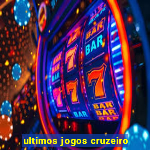 ultimos jogos cruzeiro