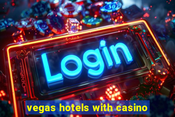 vegas hotels with casino