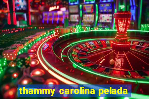 thammy carolina pelada