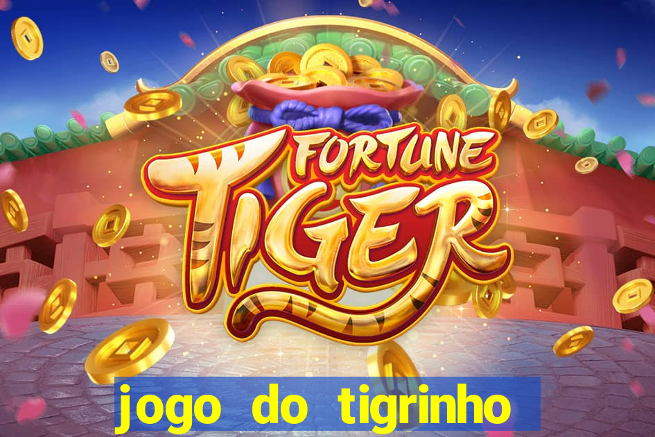 jogo do tigrinho sem depositar nada