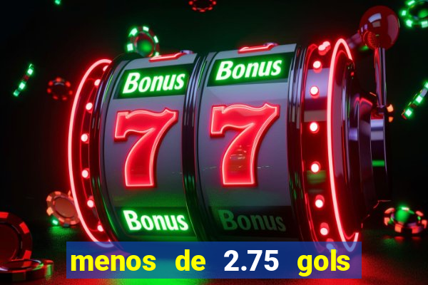 menos de 2.75 gols o que significa