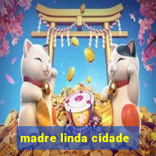 madre linda cidade