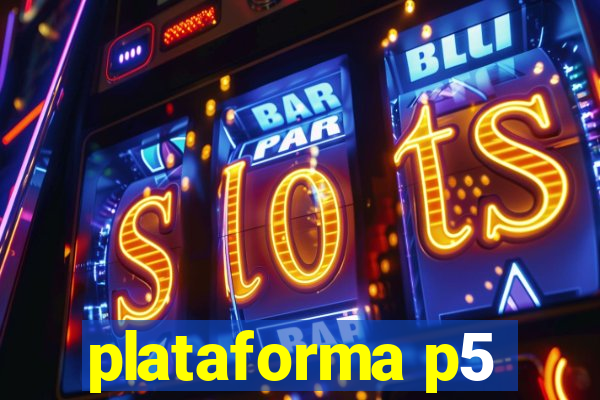 plataforma p5