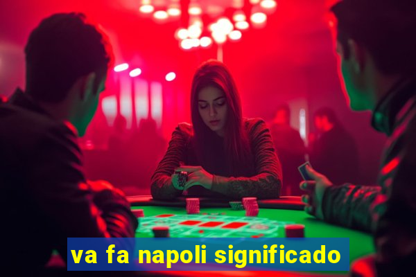 va fa napoli significado