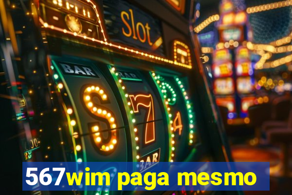 567wim paga mesmo