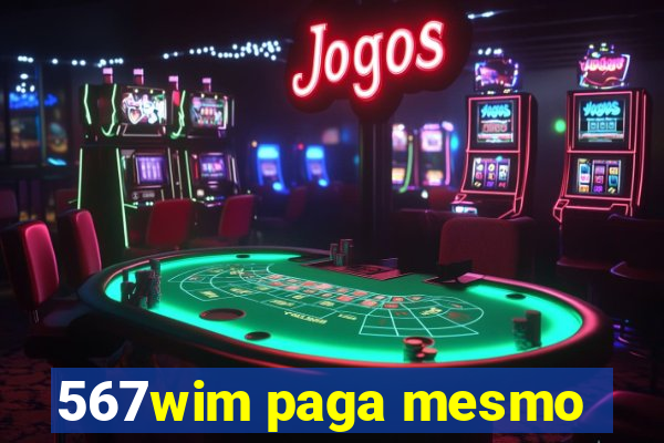 567wim paga mesmo