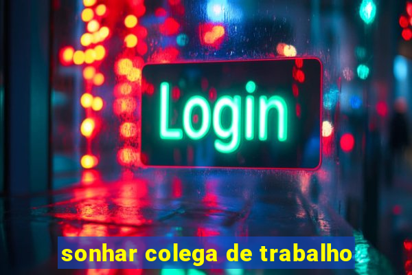 sonhar colega de trabalho