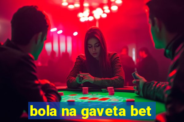 bola na gaveta bet