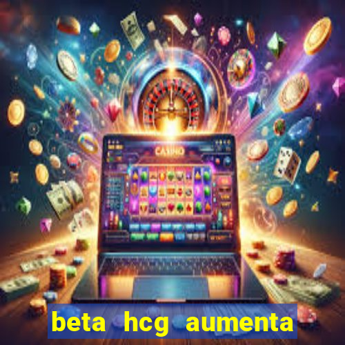 beta hcg aumenta quanto por dia