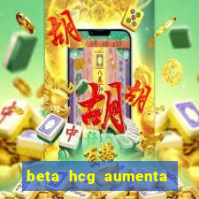 beta hcg aumenta quanto por dia