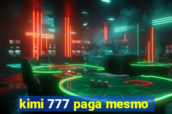 kimi 777 paga mesmo