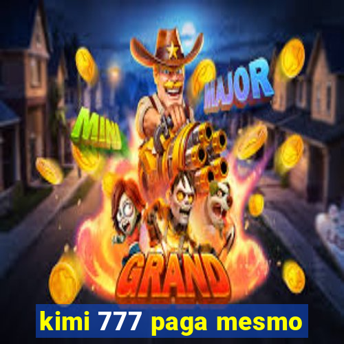 kimi 777 paga mesmo