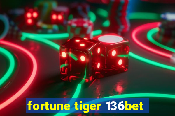 fortune tiger 136bet