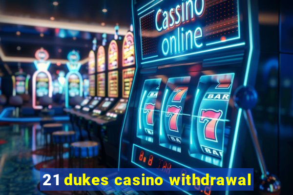 21 dukes casino withdrawal