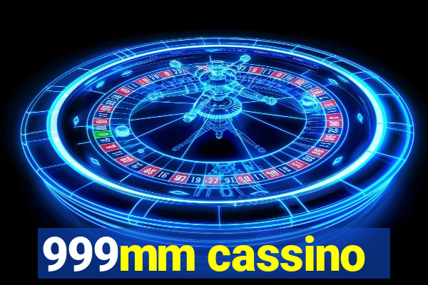 999mm cassino