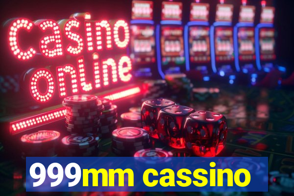 999mm cassino