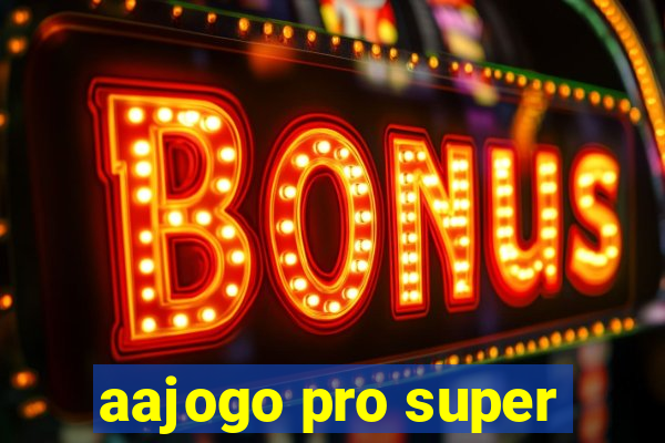 aajogo pro super