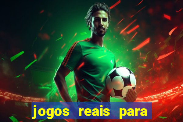 jogos reais para ganhar dinheiro