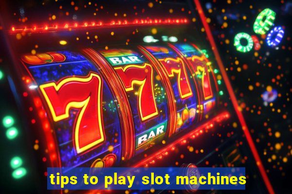 tips to play slot machines