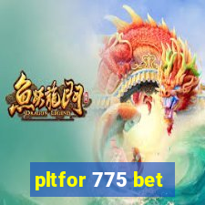 pltfor 775 bet