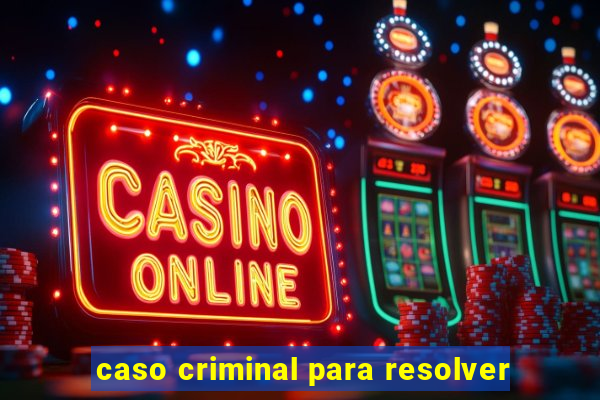 caso criminal para resolver