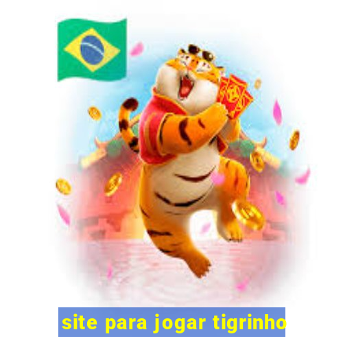 site para jogar tigrinho