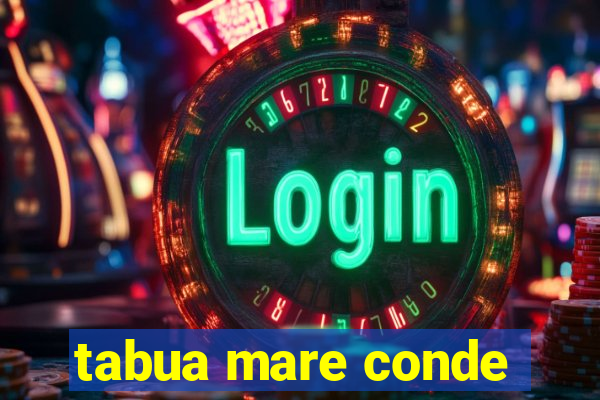 tabua mare conde