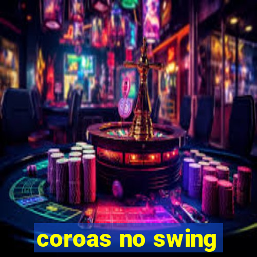 coroas no swing