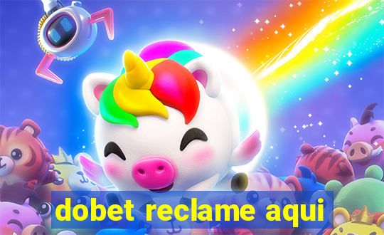 dobet reclame aqui