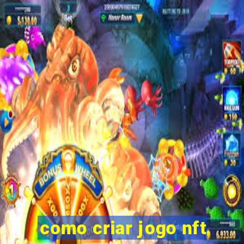 como criar jogo nft